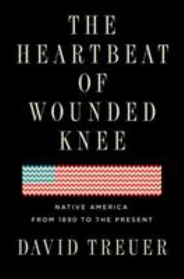 The heartbeat of Wounded Knee : Native America from 1890 to the present