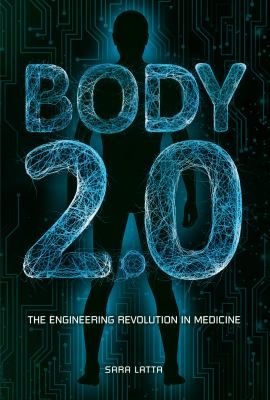 Body 2.0 : the engineering revolution in medicine /