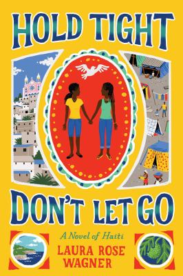 Hold Tight, Don't Let Go : a novel of Haiti