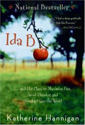 Ida B : ... and her plan to maximize fun, avoid disaster, and (possibly) save the world