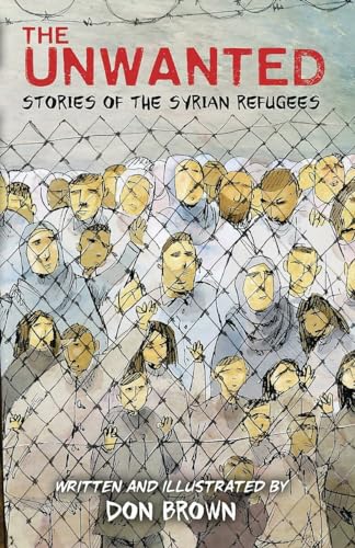 The unwanted : the story of the Syrian refugees