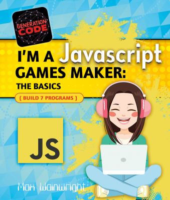 I'm a JavaScript games maker : the basics : build 7 programs