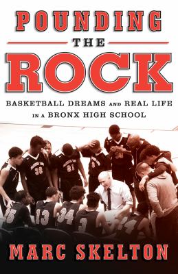 Pounding the rock : basketball dreams and real life in a Bronx high school