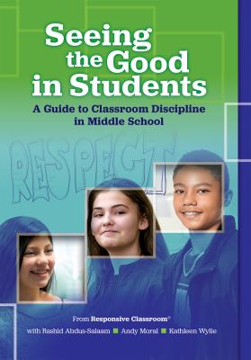 Seeing the good in students : a guide to classroom discipline in Middle school