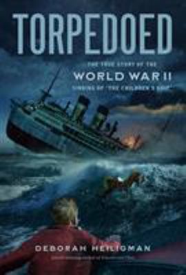 Torpedoed : the true story of the World War II sinking of "The Children's Ship"