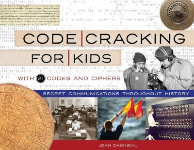 Code cracking for kids : secret communications throughout history, with 21 codes and ciphers