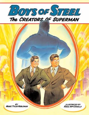 Boys of steel : the creators of Superman