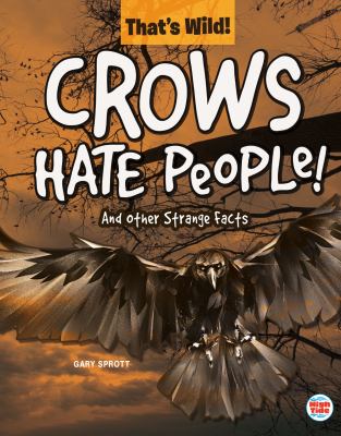 Crows hate people! : and other strange facts