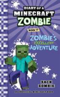 Diary of a Minecraft zombie. Book 17, Zombie's excellent adventure /