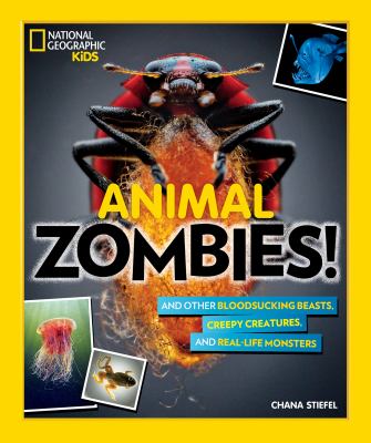 Animal zombies! : and other bloodsucking beasts, creepy creatures, and real-life monsters