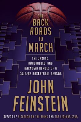 The back roads to March : the unsung, unheralded, and unknown heroes of a college basketball season /