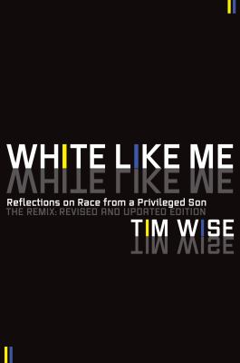 White Like Me : reflections on race from a privileged son : the remix