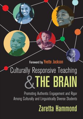 Culturally Responsive Teaching And The Brain : promoting authentic engagement and rigor among culturally and linguistically diverse students