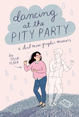 Dancing At The Pity Party : a dead mom graphic memoir