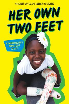 Her Own Two Feet : a Rwandan girl's brave fight to walk