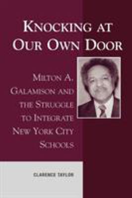 Knocking At Our Own Door : Milton A. Galamison and the struggle to integrate New York City schools