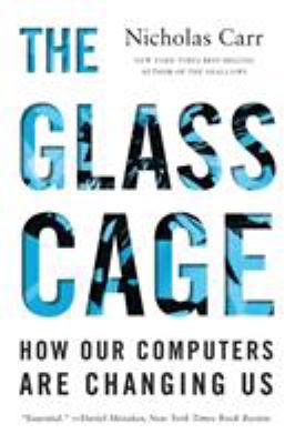 The Glass Cage : how our computers are changing us