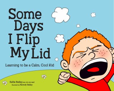 Some Days I Flip My Lid : learning to be a calm, cool kid