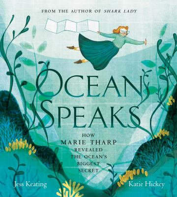 Ocean Speaks : Marie Tharp and the map that moved the earth