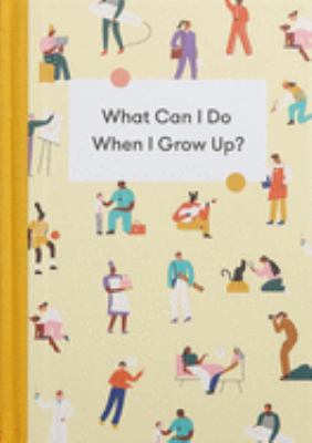 What can I do when I grow up? : a young person's guide to careers, money--and the future