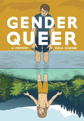 Gender Queer : a memoir by Maia Kobabe ; colors by Phoebe Kobabe