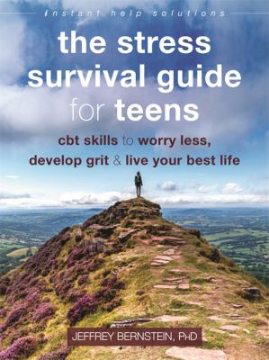 The Stress Survival Guide For Teens : cbt skills to worry less, develop grit & live your best life