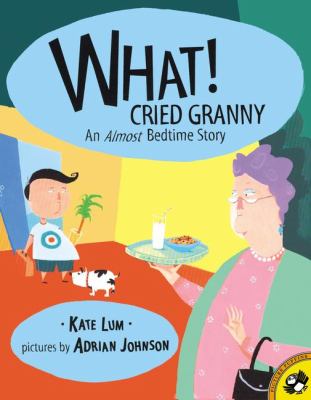 What! Cried Granny : an almost bedtime story