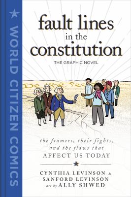 Fault Lines In The Constitution, The Graphic Novel : the framers, their fights, and the flaws that affect us today