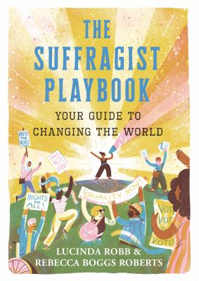 The Suffragist Playbook : your guide to changing the world