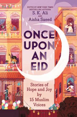 Once Upon An Eid : a feast of hopeful, eidful stories by 15 Muslim voices