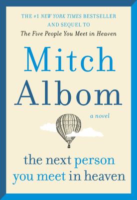 Next Person You Meet In Heaven : the sequel to the five people you meet in heaven