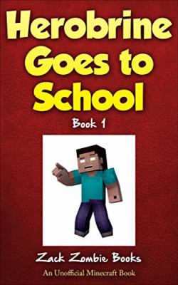 Herobrine Goes To School. Book 1 /