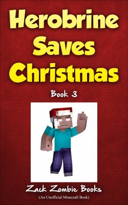 Herobrine Saves Christmas. Book 1 /