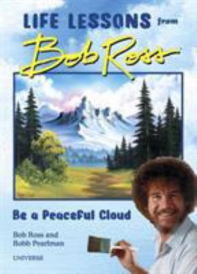 Life Lessons From Bob Ross : be a peaceful cloud
