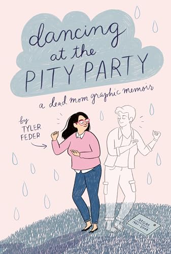 Dancing at the pity party : a dead mom graphic memoir