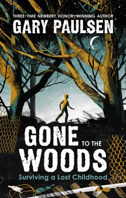 Gone To The Woods : surviving a lost childhood