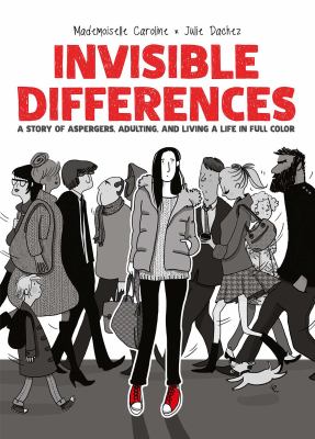 Invisible Differences : a story of Asperger's, adulting, and living a life in full color