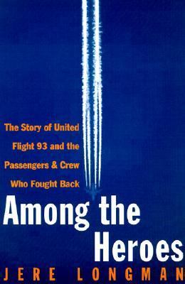 Among The Heroes : United Flight 93 and the passengers and crew who fought back
