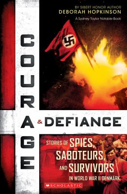 Courage & Defiance : stories of spies, saboteurs, and survivors in World War II Denmark