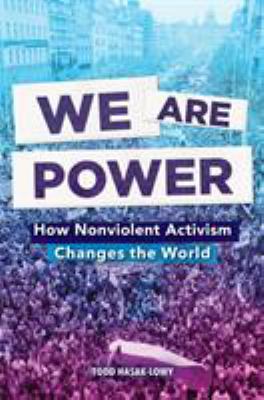 We Are Power : how nonviolent activism changes the world