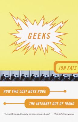 Geeks : how two lost boys rode the Internet out of Idaho