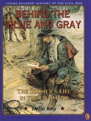Behind The Blue And Gray : the soldier's life in the Civil War