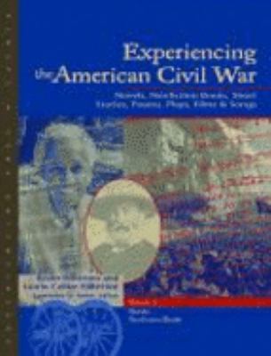 Experiencing The American Civil War : novels, nonfiction books, short stories, poems, plays, films & songs