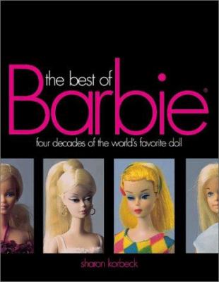 The Best Of Barbie : four decades of America's favorite doll