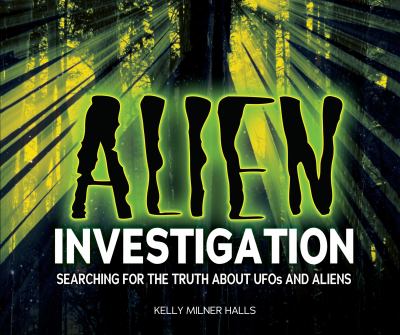 Alien Investigation : searching for the truth about UFOs and aliens