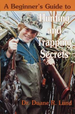 A Beginner's Guide To Hunting And Trapping Secrets
