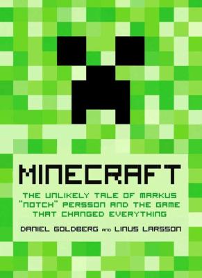 Minecraft : the unlikely tale of Markus "Notch" Persson and the game that changed everything