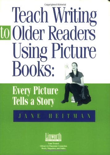 Teach writing to older readers using picture books : every picture tells a story