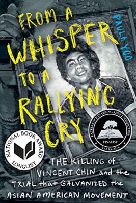 From A Whisper To A Rallying Cry : the killing of Vincent Chin and the trial that galvanized the Asian American movement