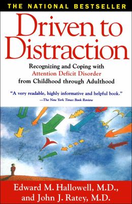 Driven To Distraction : recognizing and coping with attention deficit disorder from childhood through adulthood /